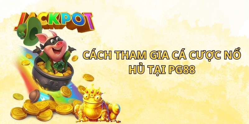 Các bước tham gia nổ hũ PG88 đơn giản