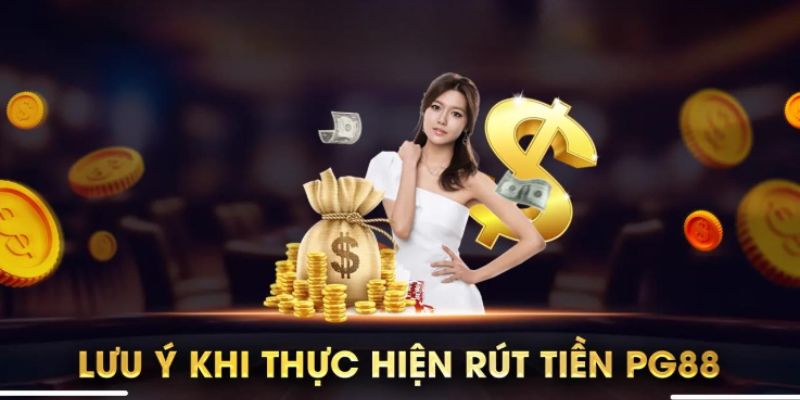 Lưu ý cần nắm khi thực hiện rút tiền PG88 cho cộng đồng newbie