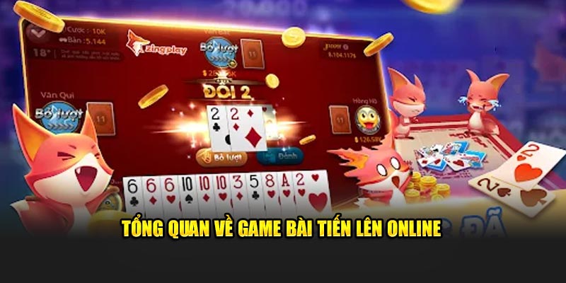 Tổng quan về game bài tiến lên online